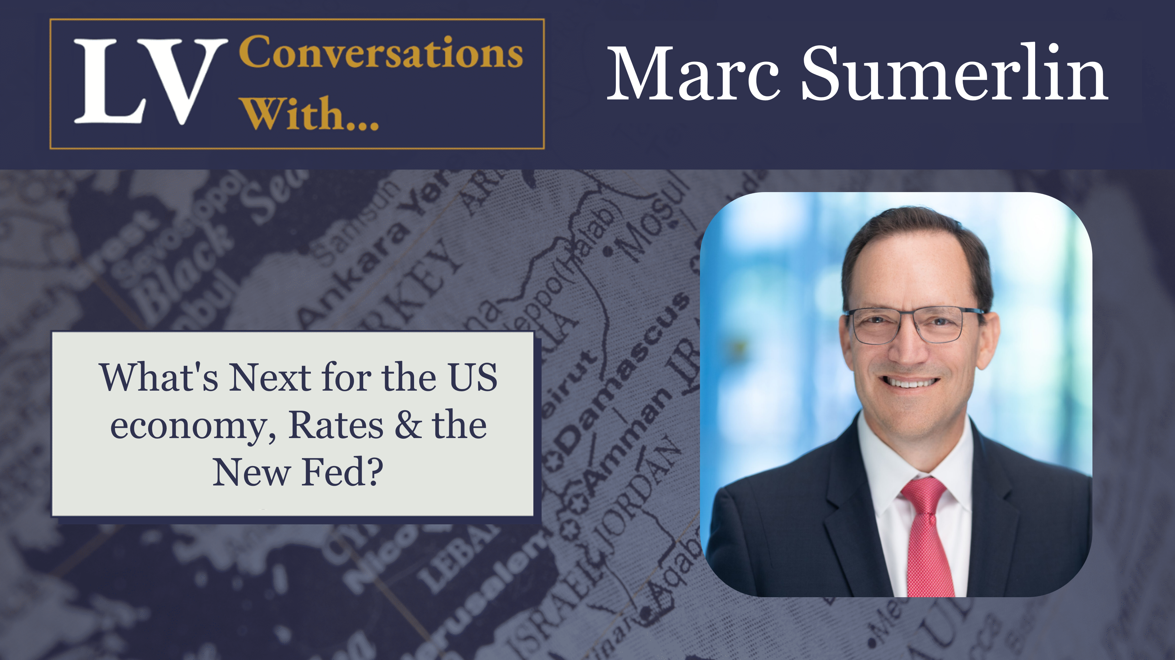 Longview Conversations x&nbsp;Marc Sumerlin: What's Next for the US economy, Rates & the New Fed?